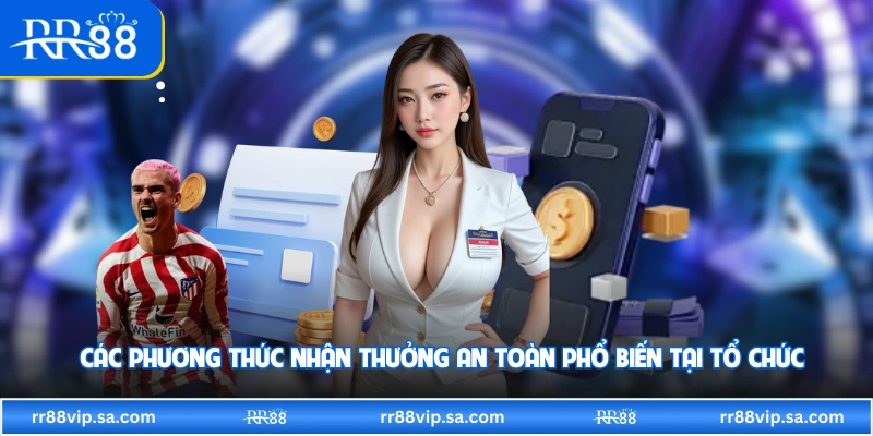 Các phương thức nhận thưởng an toàn phổ biến tại tổ chức 