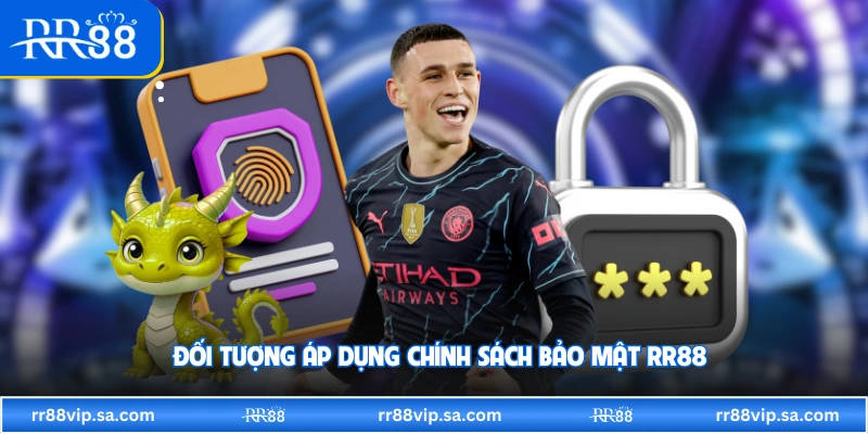 Đối tượng áp dụng chính sách bảo mật RR88