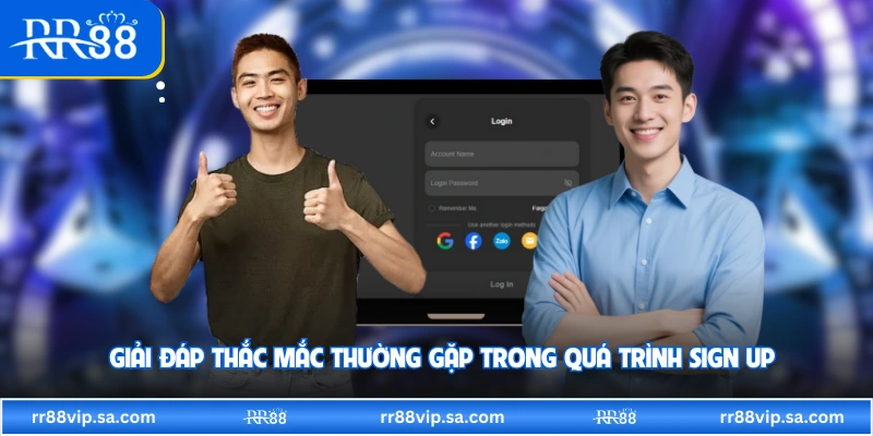 Giải đáp thắc mắc thường gặp trong quá trình sign up 