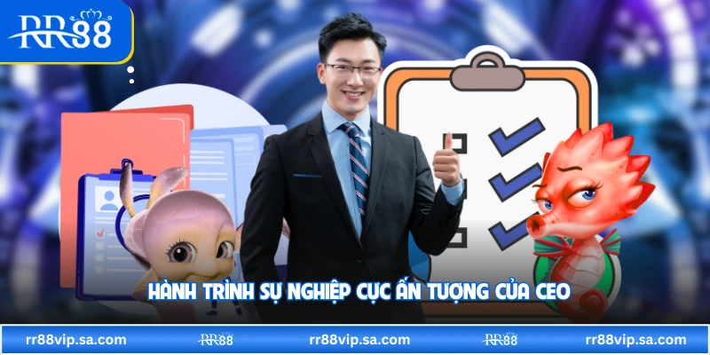 Hành trình sự nghiệp cực ấn tượng của CEO