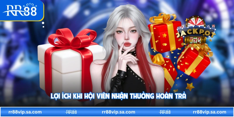 Lợi ích khi hội viên nhận thưởng hoàn trả