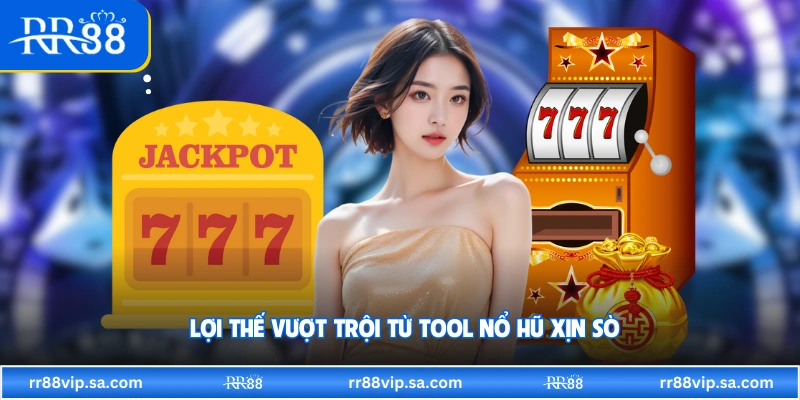 Lợi thế vượt trội từ tool nổ hũ xịn sò 