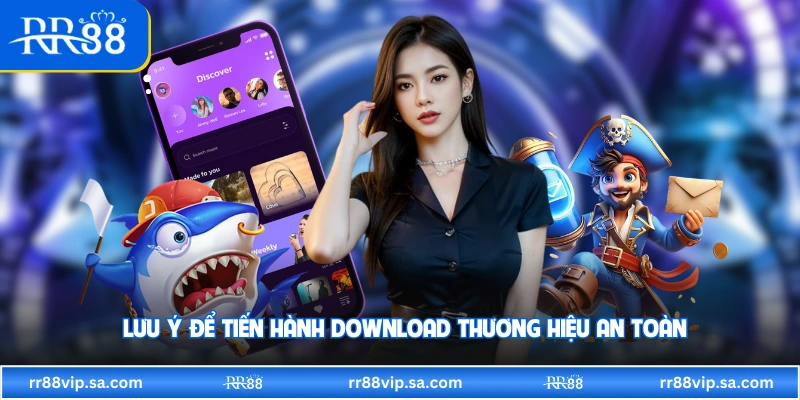 Lưu ý để tiến hành download thương hiệu an toàn