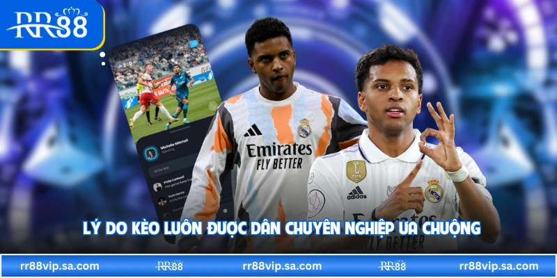 Lý do kèo luôn được dân chuyên nghiệp ưa chuộng