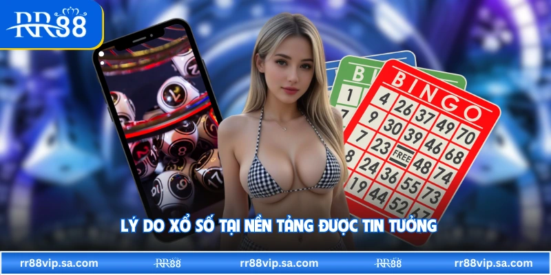 Lý do xổ số tại nền tảng được tin tưởng