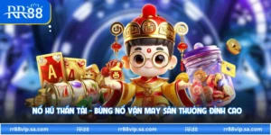 Nổ Hũ Thần Tài - Bùng Nổ Vận May Săn Thưởng Đỉnh Cao