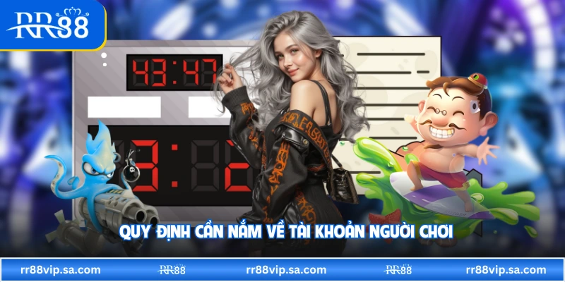 Quy định cần nắm về tài khoản người chơi