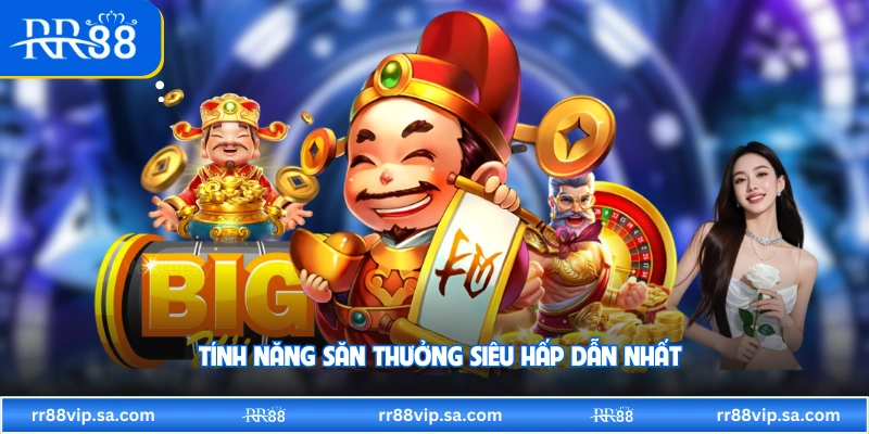 Tính năng săn thưởng siêu hấp dẫn nhất